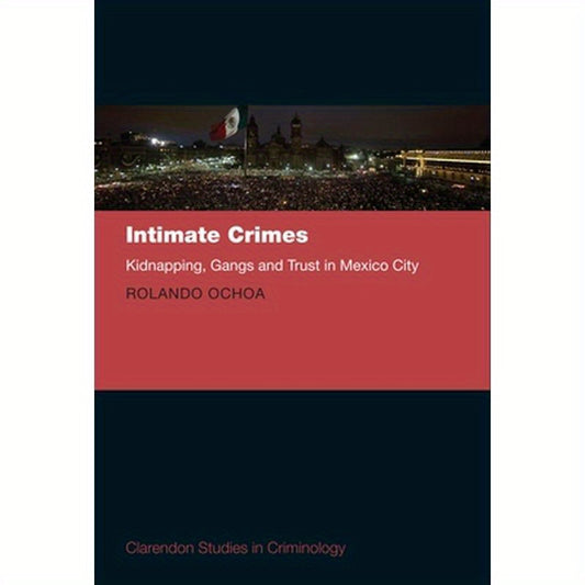 Intimate Crimes: Kidnapping, Gangs, and Trust in Mexico City