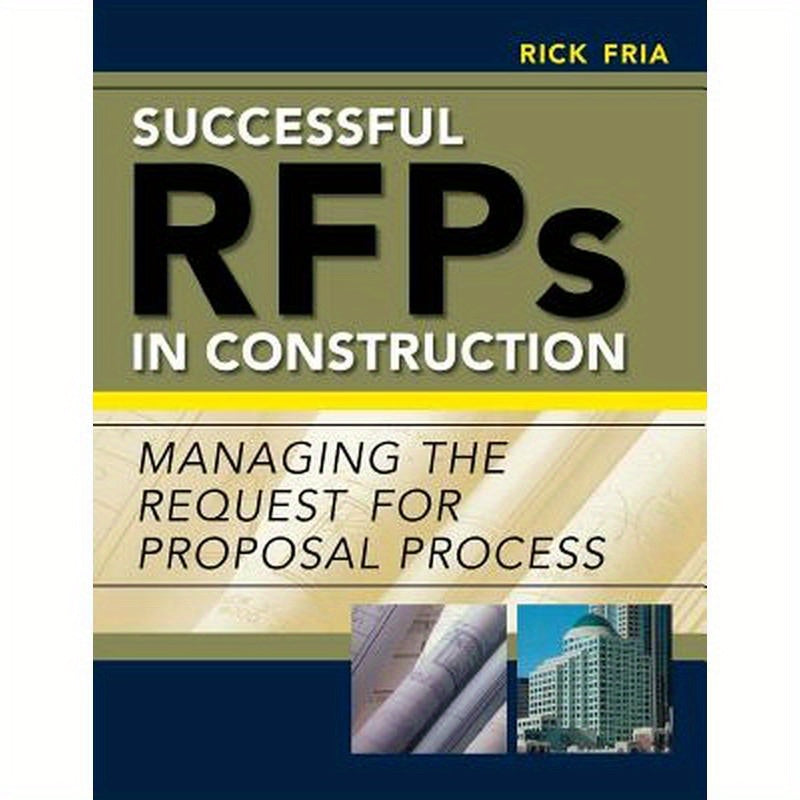 Successful RFPs in Construction: Managing the Request for Proposal Process