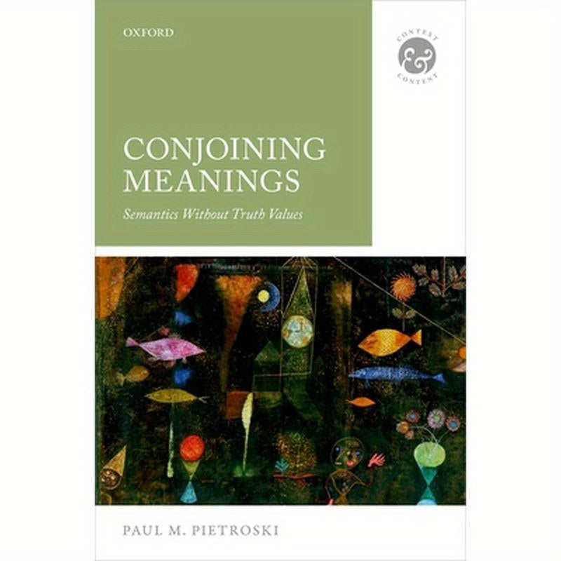 Conjoining Meanings: Semantics Without Truth Values