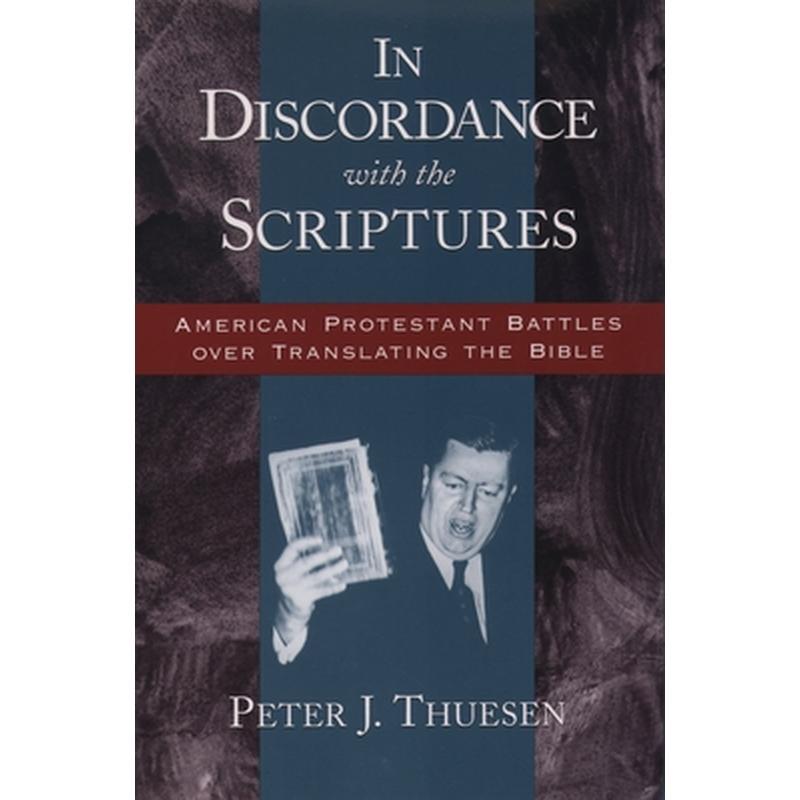 In Discordance with the Scriptures: American Protestant Battles Over Translating the Bible