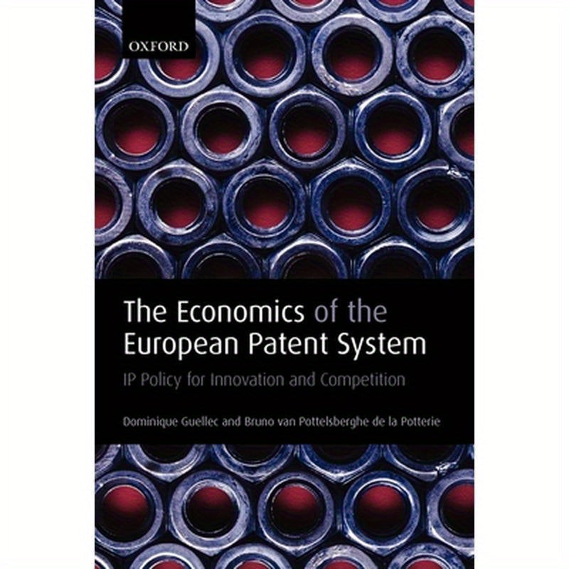 The Economics of the European Patent System: IP Policy for Innovation and Competition