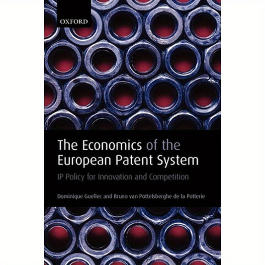The Economics of the European Patent System: IP Policy for Innovation and Competition