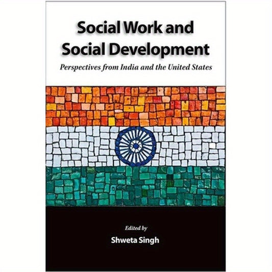 Social Work and Social Development: Perspectives from India and the United States