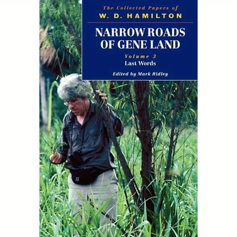 Narrow Roads of Gene Land: The Collected Papers of W. D. Hamilton Volume 3: Last Words