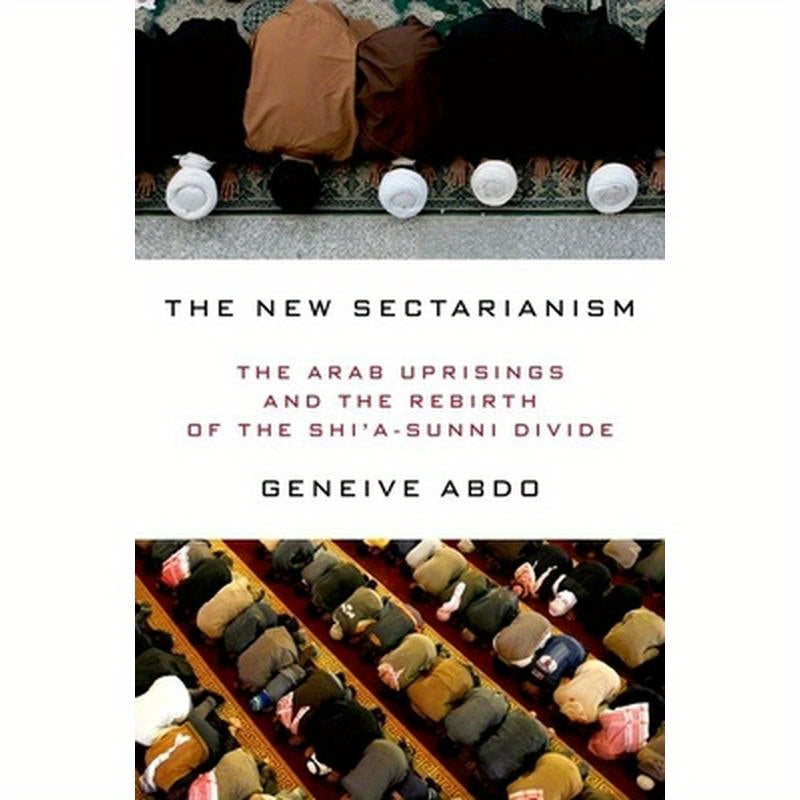 New Sectarianism: The Arab Uprisings and the Rebirth of the Shi'a-Sunni Divide