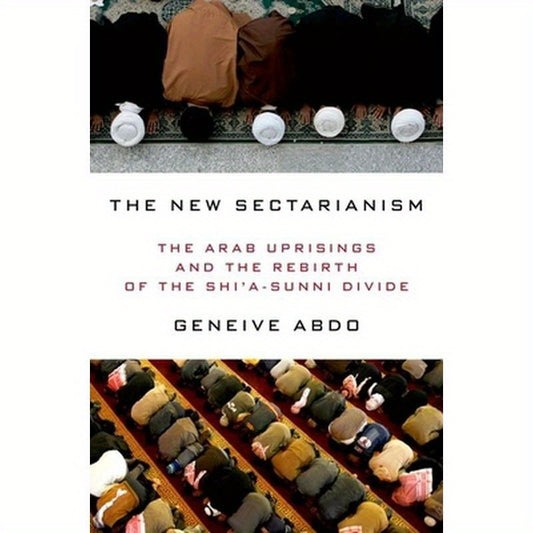 New Sectarianism: The Arab Uprisings and the Rebirth of the Shi'a-Sunni Divide