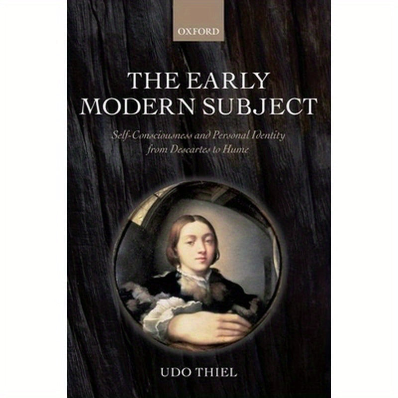 The Early Modern Subject: Self-Consciousness and Personal Identity from Descartes to Hume