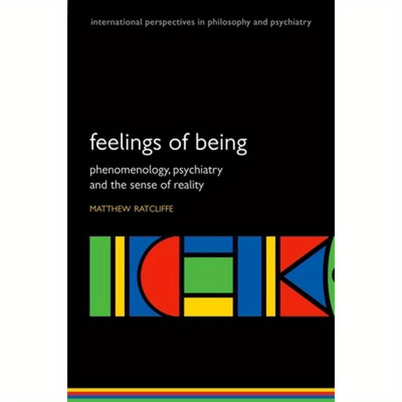 Feelings of Being: Phenomenology, Psychiatry and the Sense of Reality