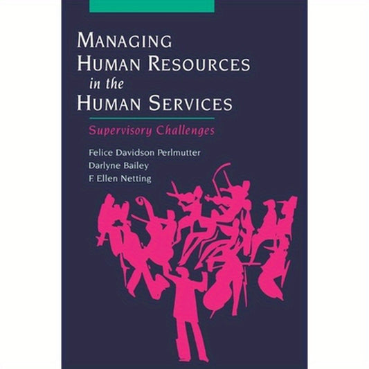 Managing Human Resources in the Human Services: Supervisory Challenges
