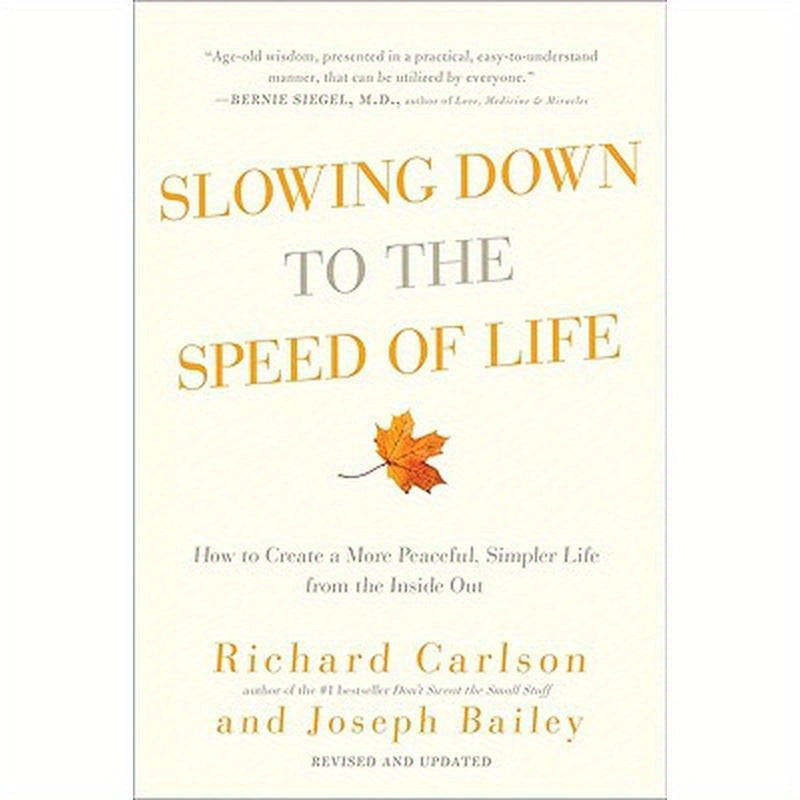 Slowing Down to the Speed of Life: How to Create a More Peaceful, Simpler Life from the Inside Out