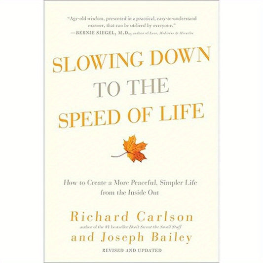 Slowing Down to the Speed of Life: How to Create a More Peaceful, Simpler Life from the Inside Out