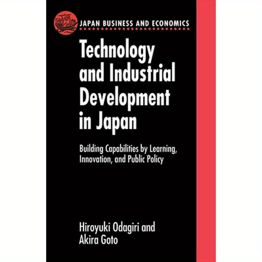 Technology and Industrial Development in Japan: Building Capabilities by Learning, Innovation and Public Policy