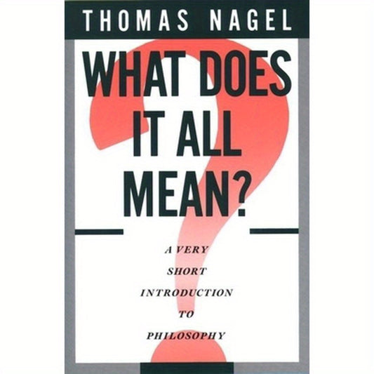 What Does It All Mean?: A Very Short Introduction to Philosophy