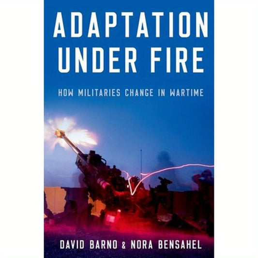 Adaptation Under Fire: How Militaries Change in Wartime