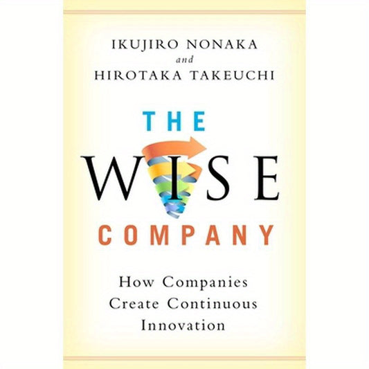 The Wise Company: How Companies Create Continuous Innovation