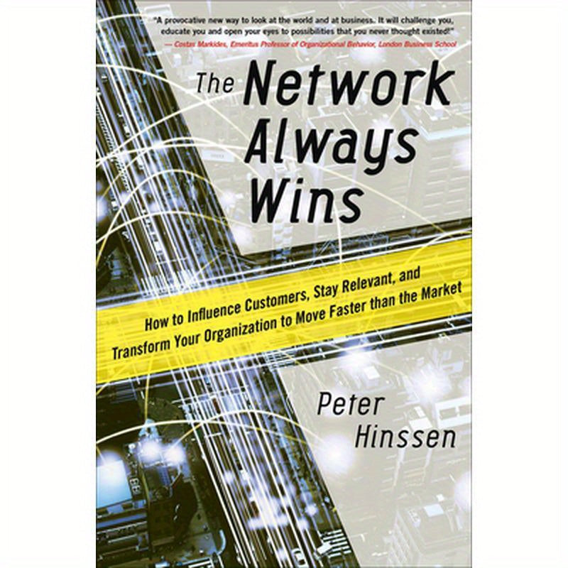 The Network Always Wins: How to Influence Customers, Stay Relevant, and Transform Your Organization to Move Faster Than the Market