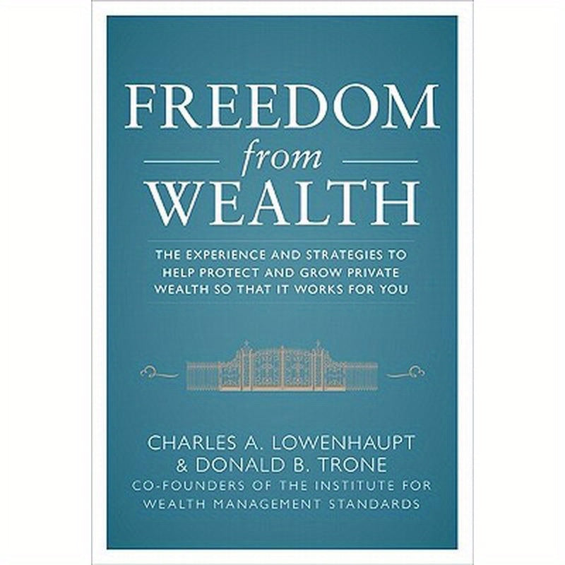 Freedom from Wealth: The Experience and Strategies to Help Protect and Grow Private Wealth