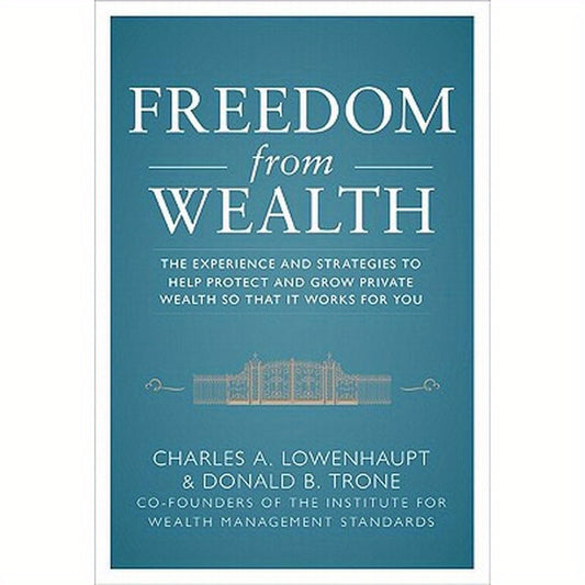 Freedom from Wealth: The Experience and Strategies to Help Protect and Grow Private Wealth