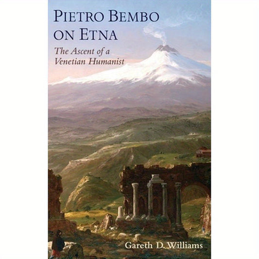 Pietro Bembo on Etna: The Ascent of a Venetian Humanist