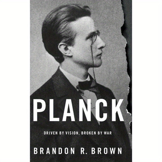 Planck: Driven by Vision, Broken by War