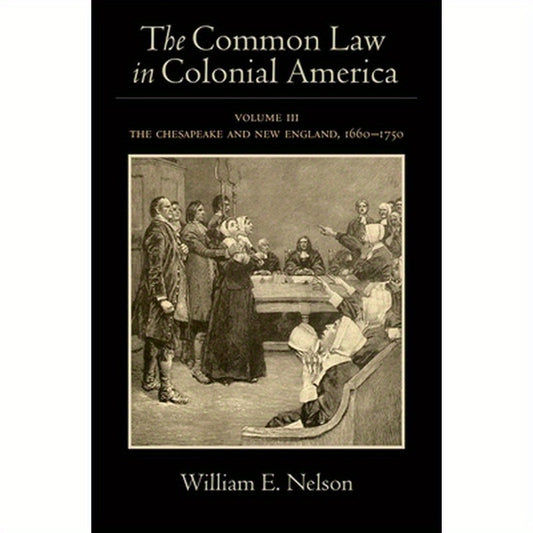Common Law in Colonial America: Volume III: The Chesapeake and New England, 1660-1750
