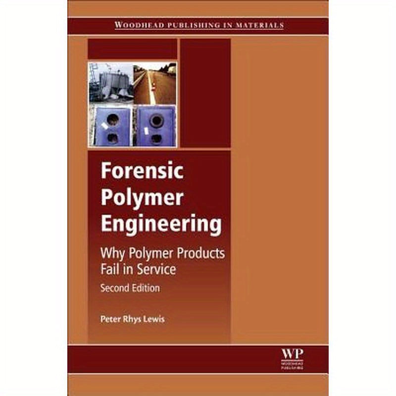 Forensic Polymer Engineering: Why Polymer Products Fail in Service