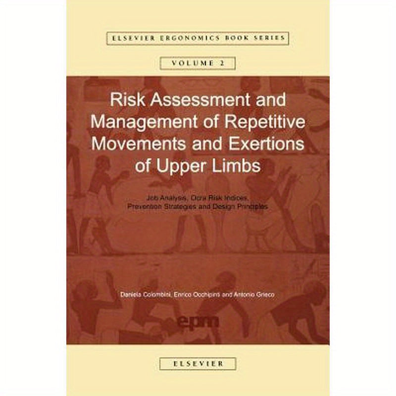 Risk Assessment and Management of Repetitive Movements and Exertions of Upper Limbs: Job Analysis, Ocra Risk Indicies, Prevention Strategies and Desig