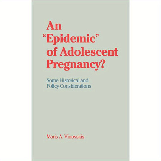 An "Epidemic" of Adolescent Pregnancy?: Some Historical and Policy Considerations