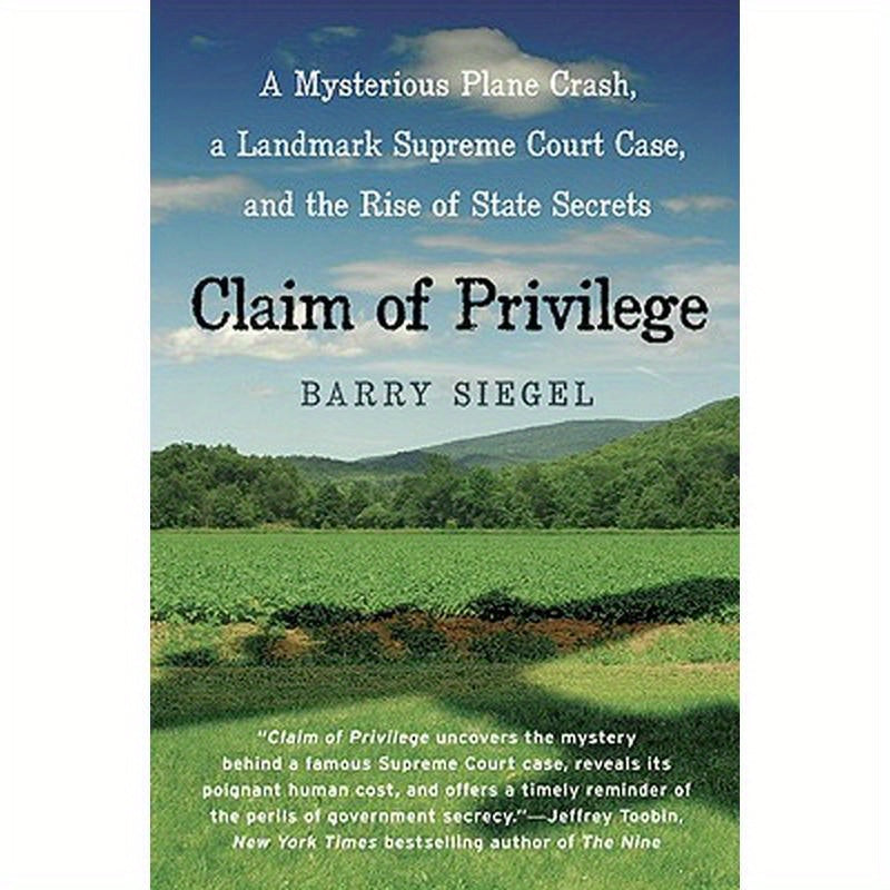 Claim of Privilege: A Mysterious Plane Crash, a Landmark Supreme Court Case, and the Rise of State Secrets