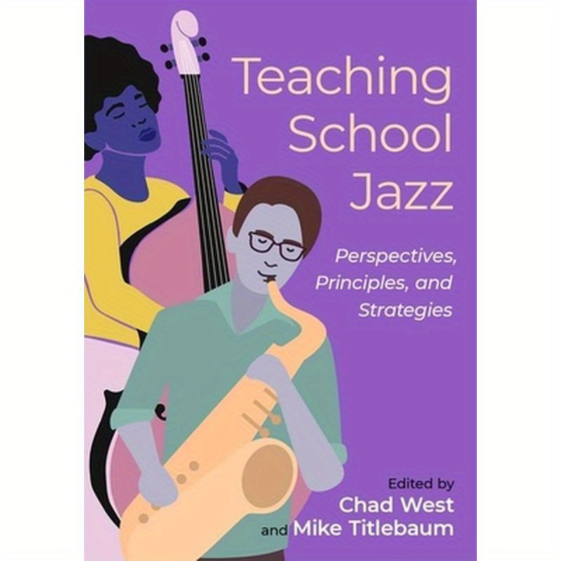 Teaching School Jazz: Perspectives, Principles, and Strategies