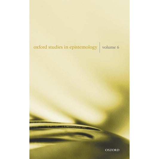 Oxford Studies in Epistemology Volume 6