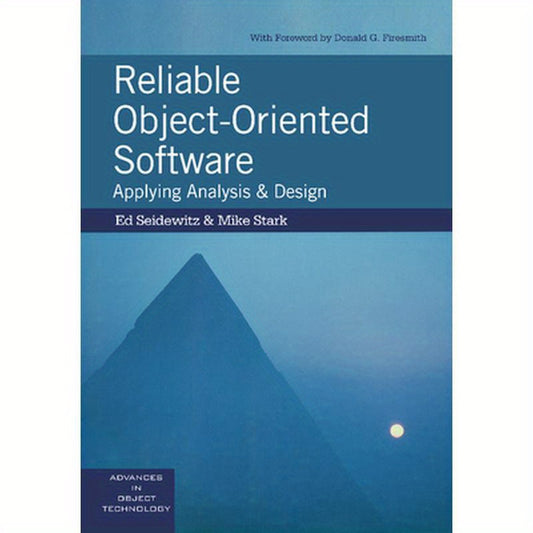 Reliable Object-Oriented Software: Applying Analysis and Design