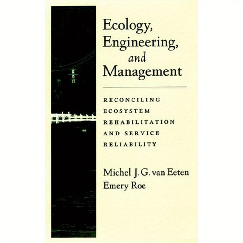 Ecology, Engineering, and Management: Reconciling Ecosystem Rehabilitation and Service Reliability