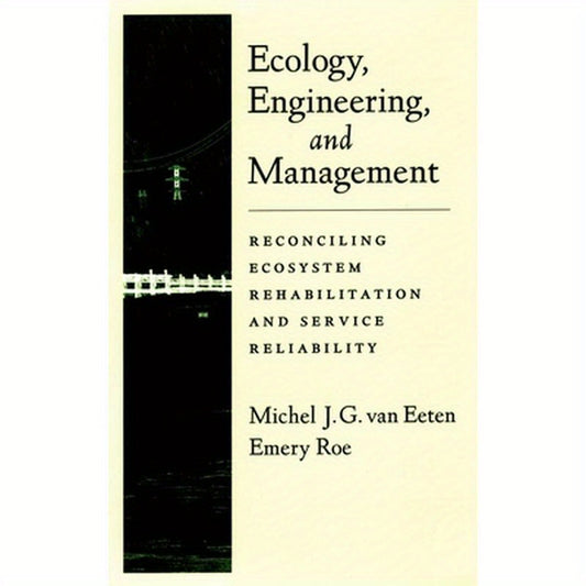 Ecology, Engineering, and Management: Reconciling Ecosystem Rehabilitation and Service Reliability