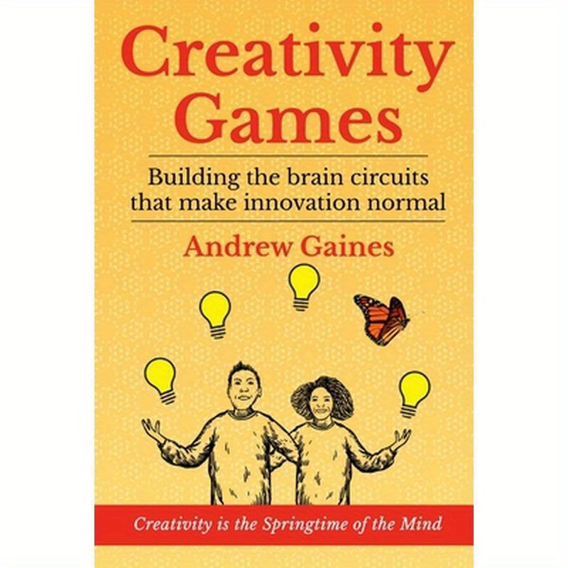 Creativity Games: Building the brain circuits that make innovation normal