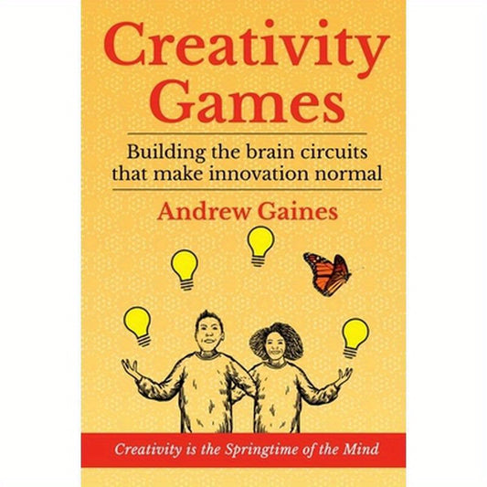Creativity Games: Building the brain circuits that make innovation normal