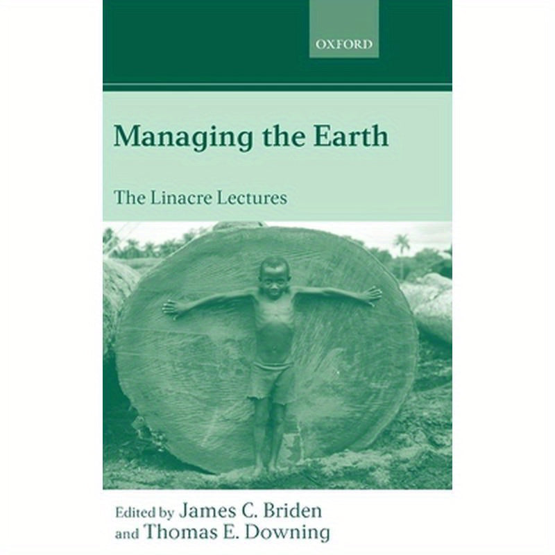 Managing the Earth: The Linacre Lectures 2001