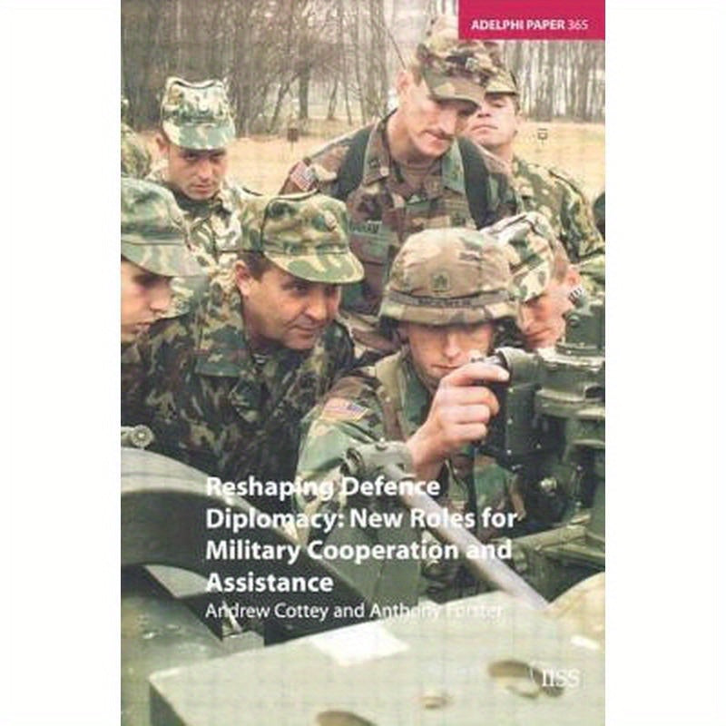 Reshaping Defence Diplomacy: New Roles for Military Cooperation and Assistance