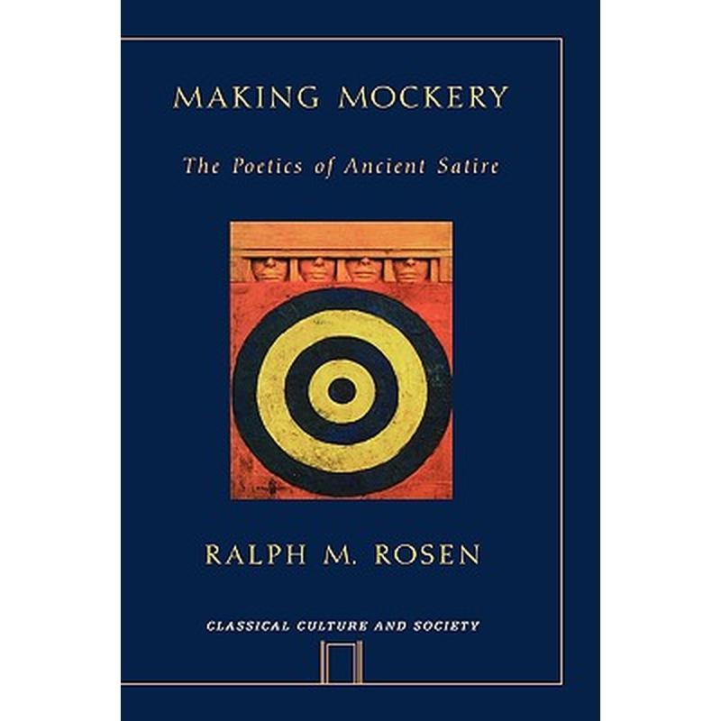 Making Mockery: The Poetics of Ancient Satire