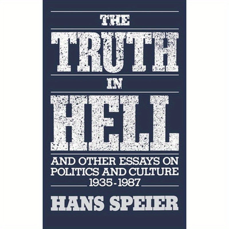 The Truth in Hell and Other Essays on Politics and Culture, 1935-1987
