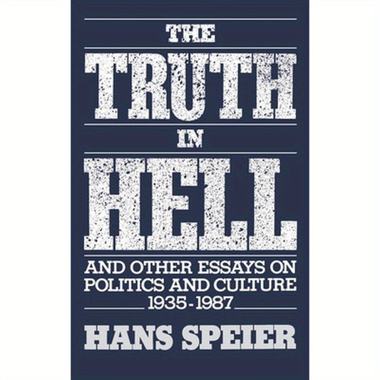 The Truth in Hell and Other Essays on Politics and Culture, 1935-1987