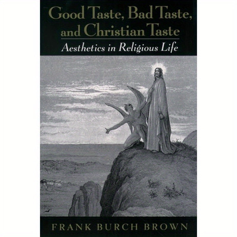 Good Taste, Bad Taste, & Christian Taste: Aesthetics in Religious Life