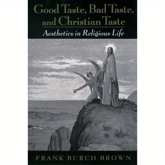 Good Taste, Bad Taste, & Christian Taste: Aesthetics in Religious Life