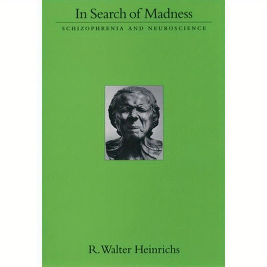 In Search of Madness: Schizophrenia and Neuroscience