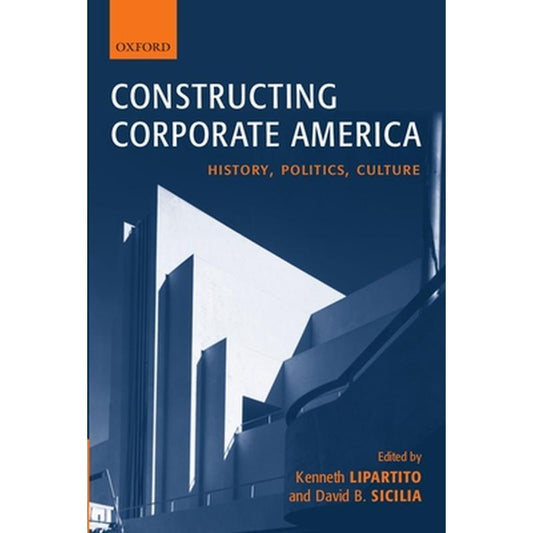 Constructing Corporate America: History, Politics, Culture