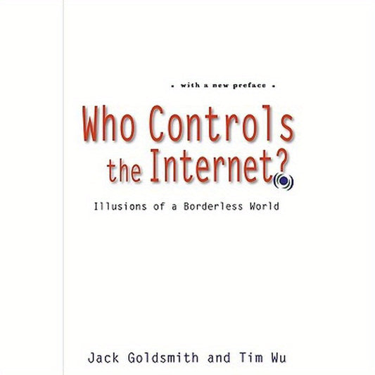 Who Controls the Internet?: Illusions of a Borderless World