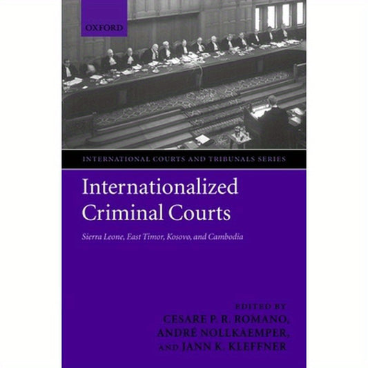 Internationalized Criminal Courts: Sierra Leone, East Timor, Kosovo, and Cambodia
