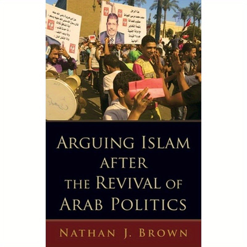 Arguing Islam After the Revival of Arab Politics