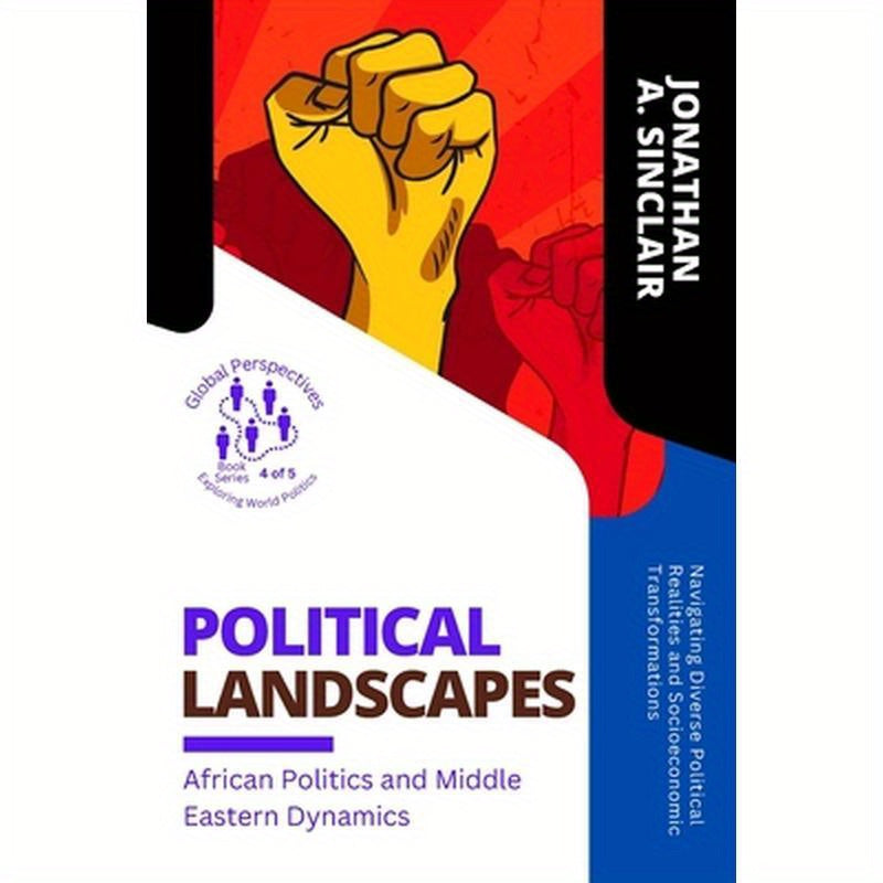 Political Landscapes: Navigating Diverse Political Realities and Socioeconomic Transformations