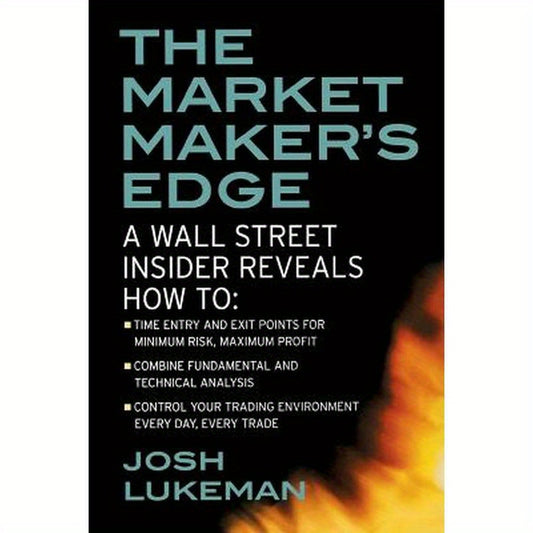 The Market Maker's Edge: A Wall Street Insider Reveals How To: Time Entry and Exit Points for Minimum Risk, Maximum Profit; Combine Fundamental and Te